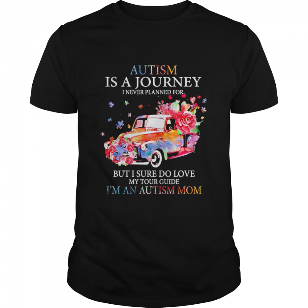 Autism is a journey i never planned for but i sure do love my tour guide i’m an autism mom shirt