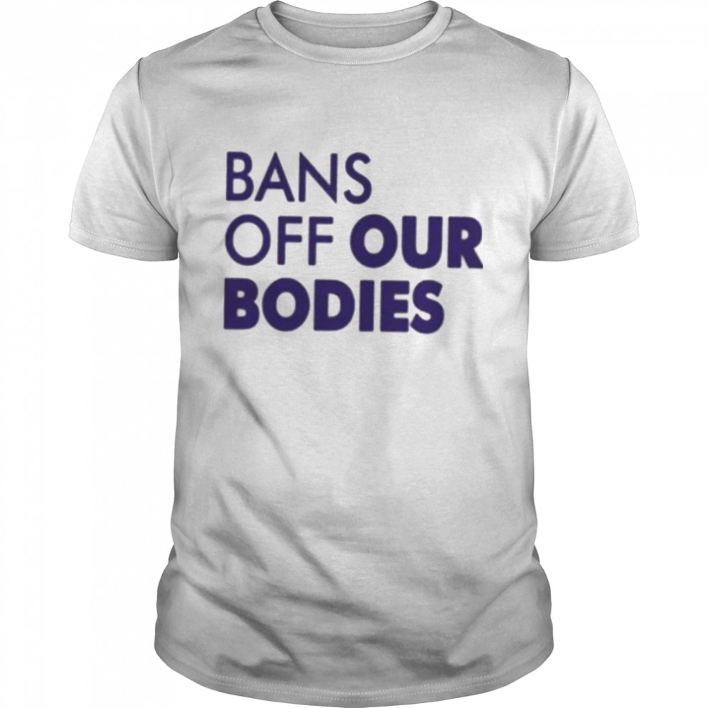 Bans off our bodies design text shirt