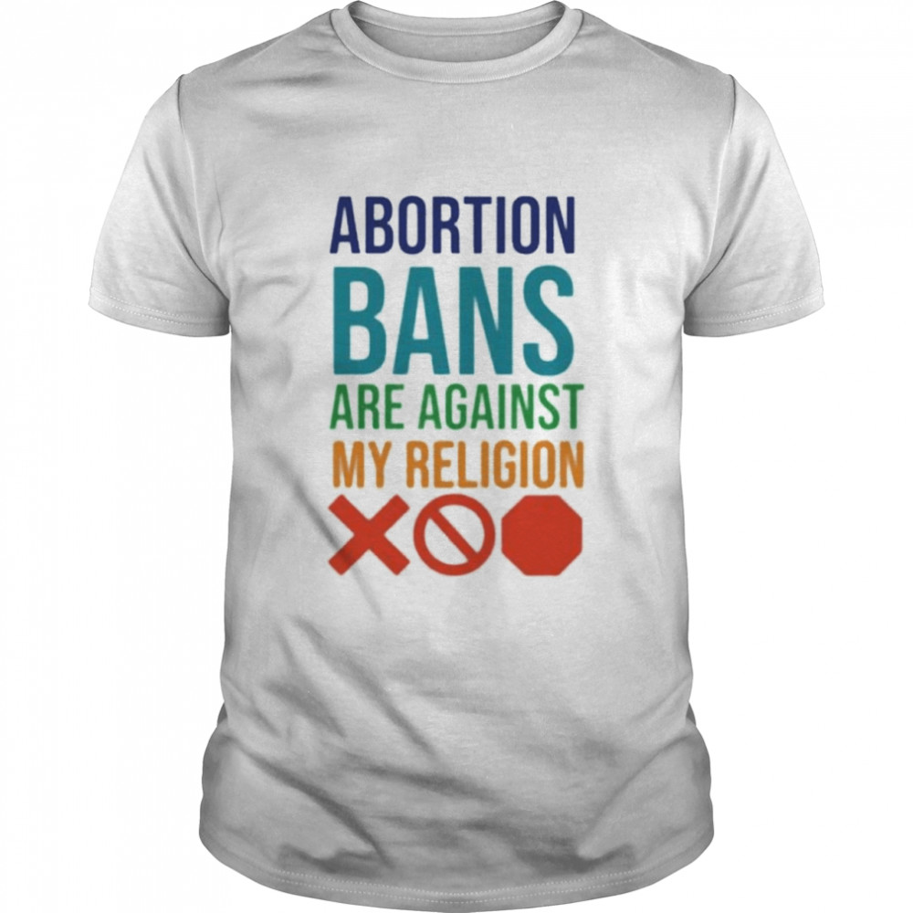 Faith choice Ohio abortion bans are against my religion shirt