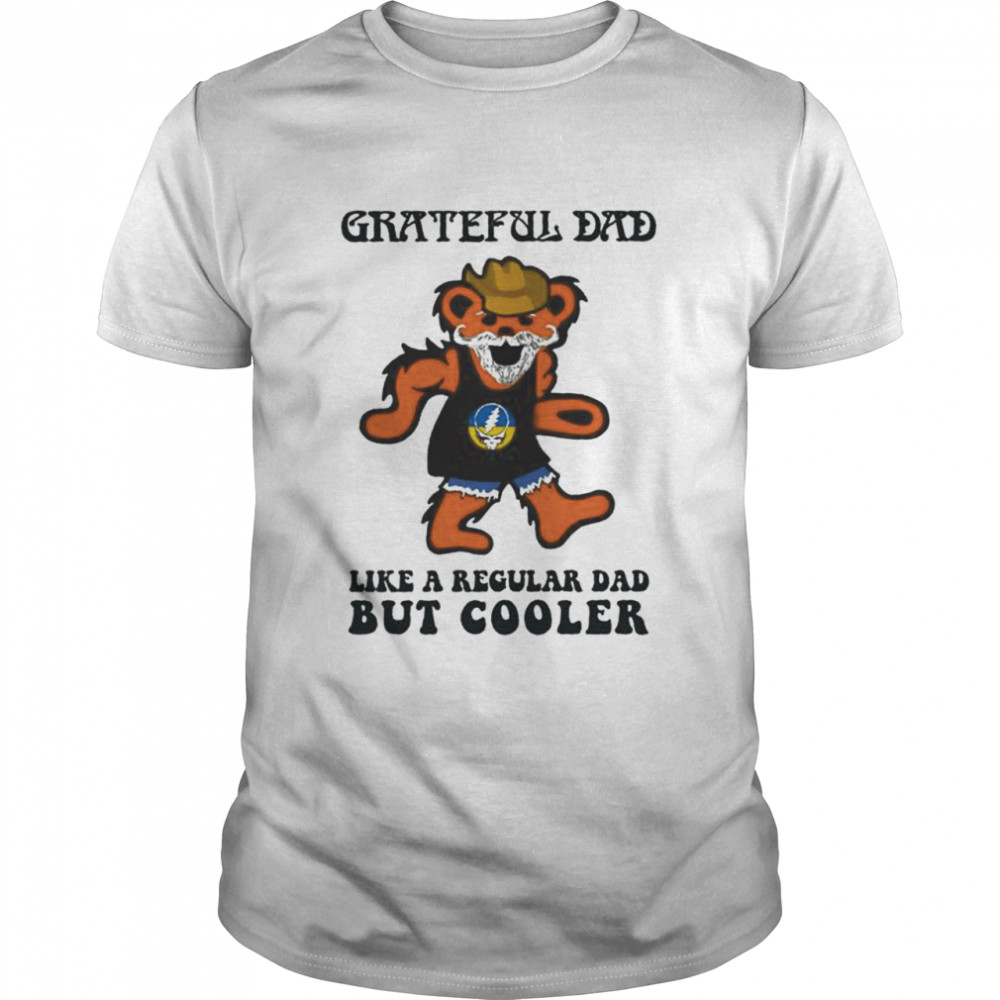 Grateful Dad like a regular dad but cooler Ukraine Flag shirt