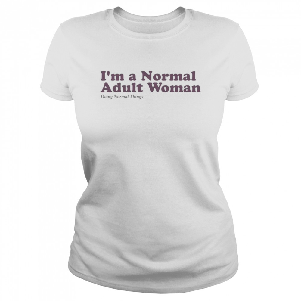 I’m a normal adult woman doing normal things shirt Classic Women's T-shirt