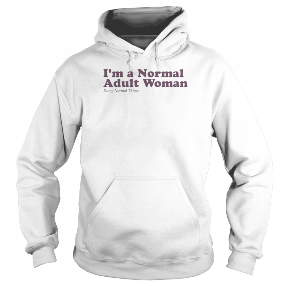I’m a normal adult woman doing normal things shirt Unisex Hoodie