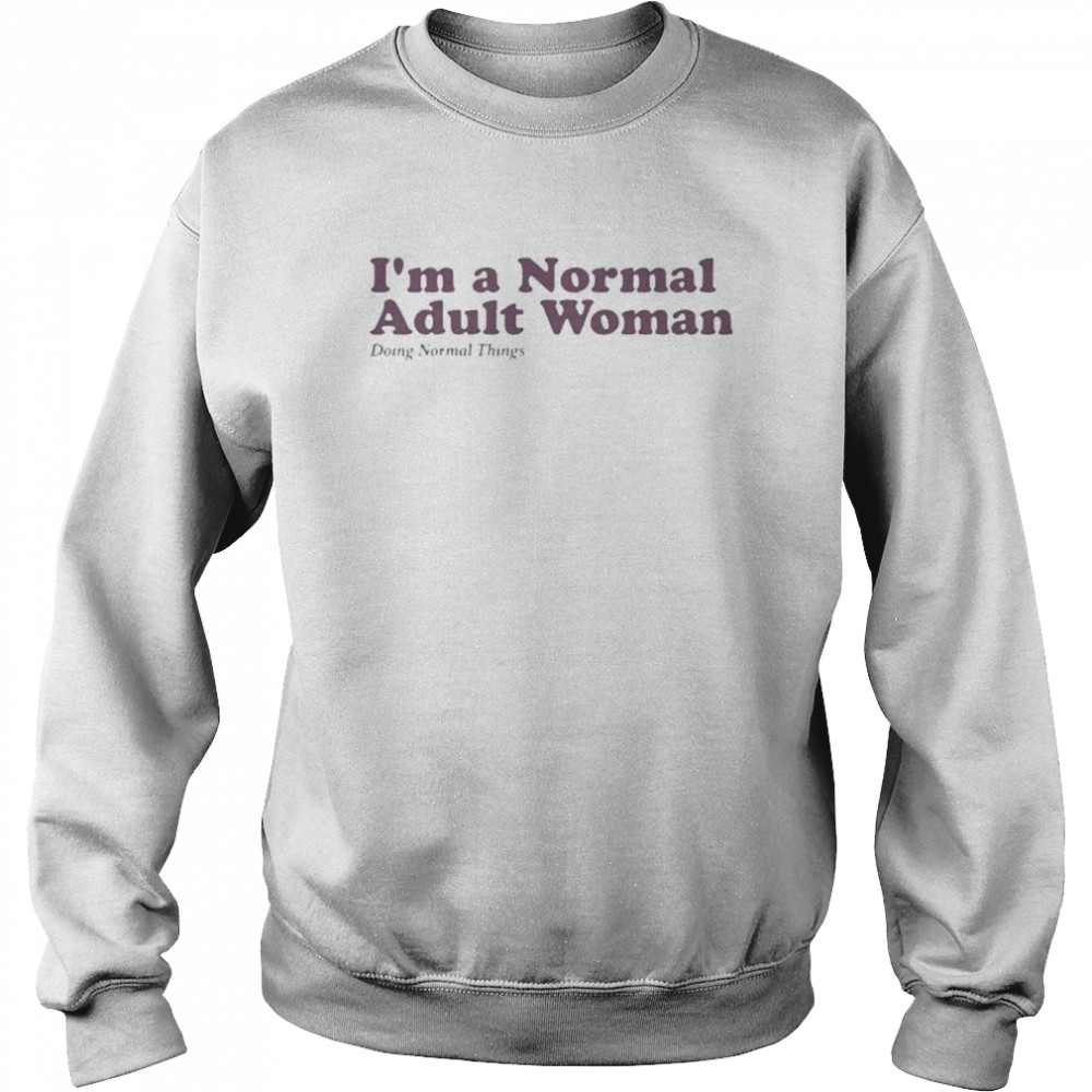 I’m a normal adult woman doing normal things shirt Unisex Sweatshirt
