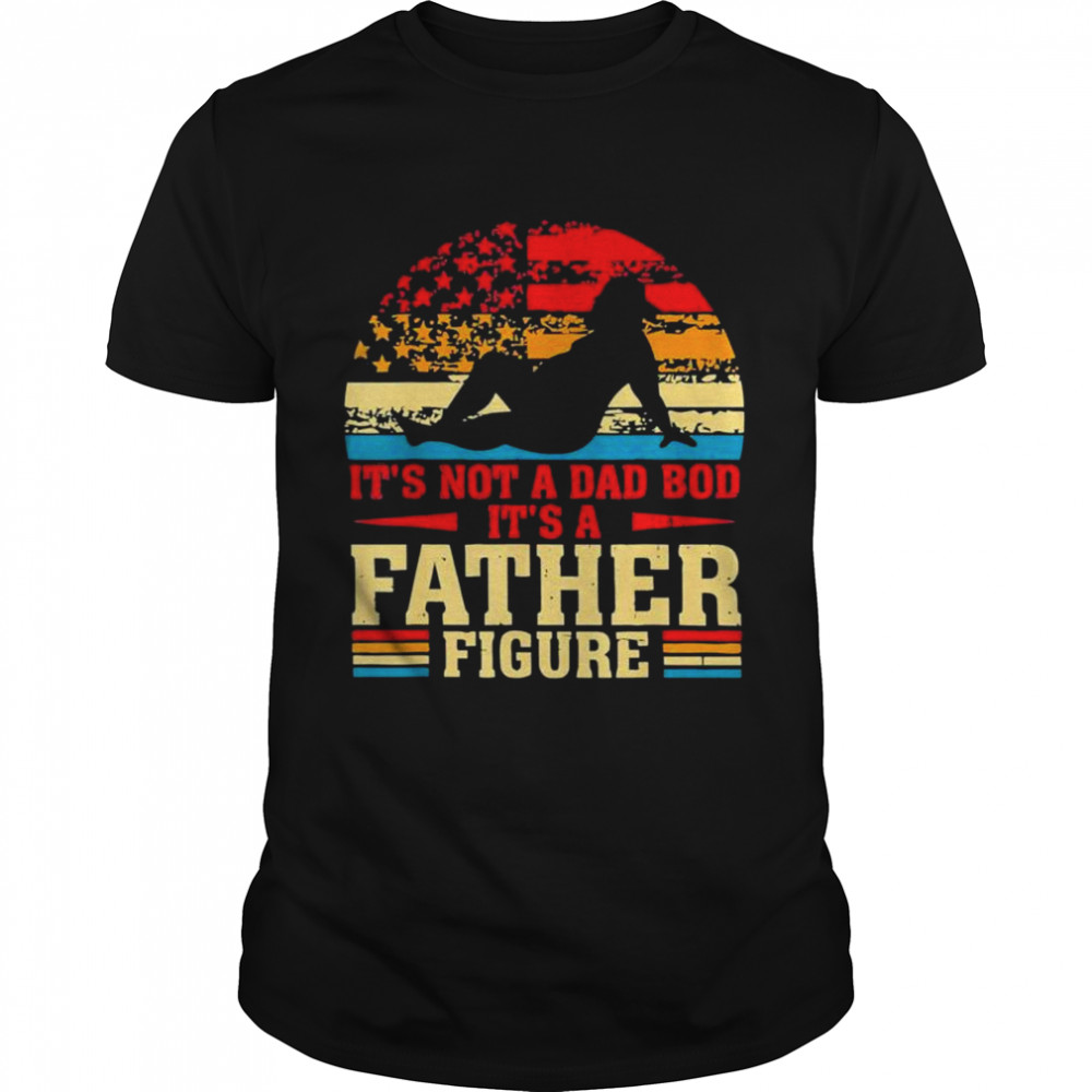 It’s not a dad bod it’s a father figure vintage dad shirt