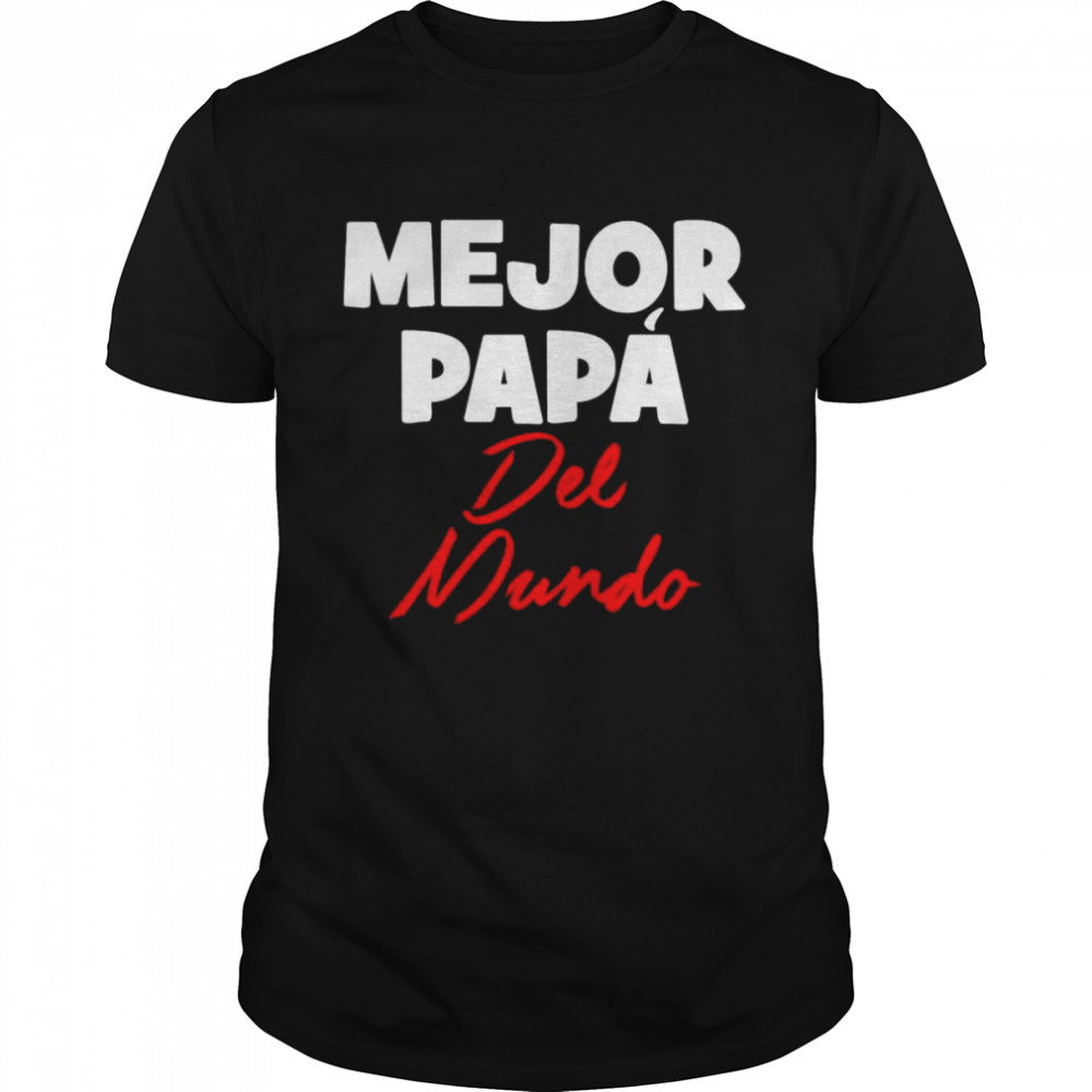 mejor papa del mundo dia de los padres dia del padre shirt