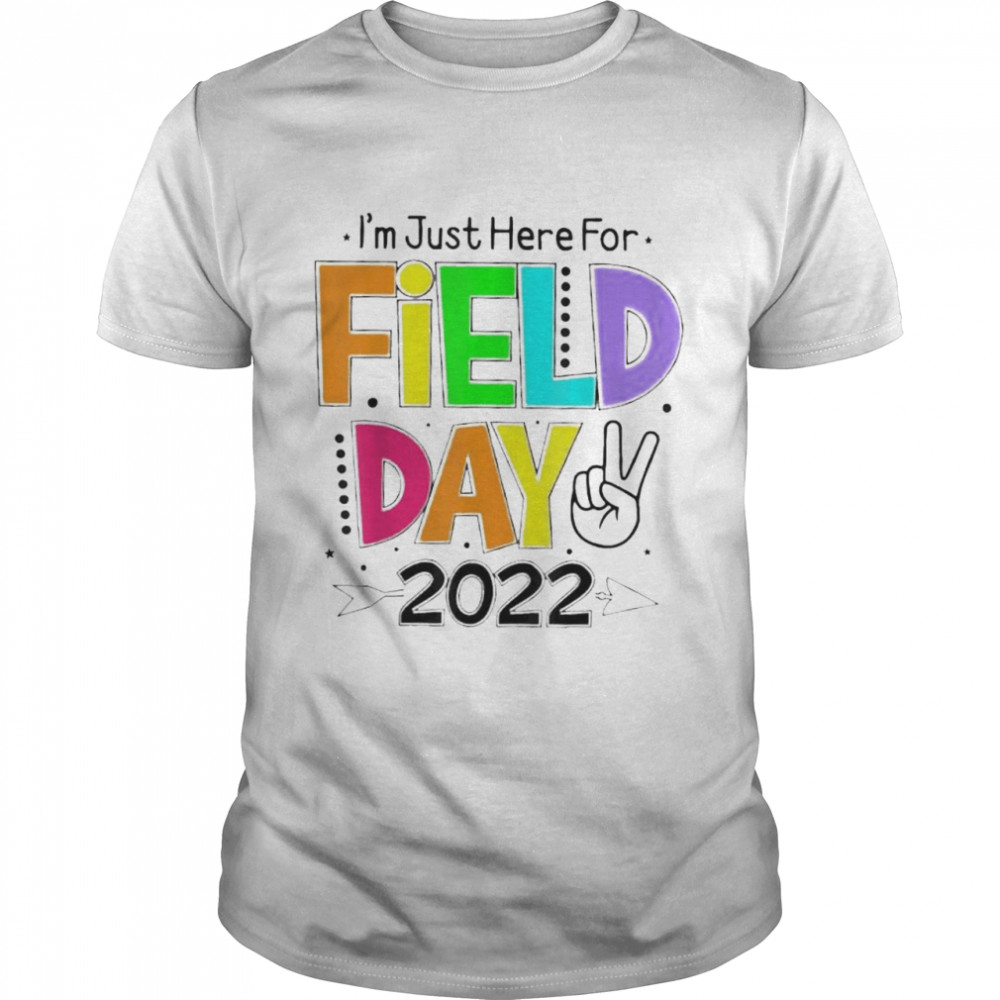 School field day teacher I’m just here for field day 2022 shirt