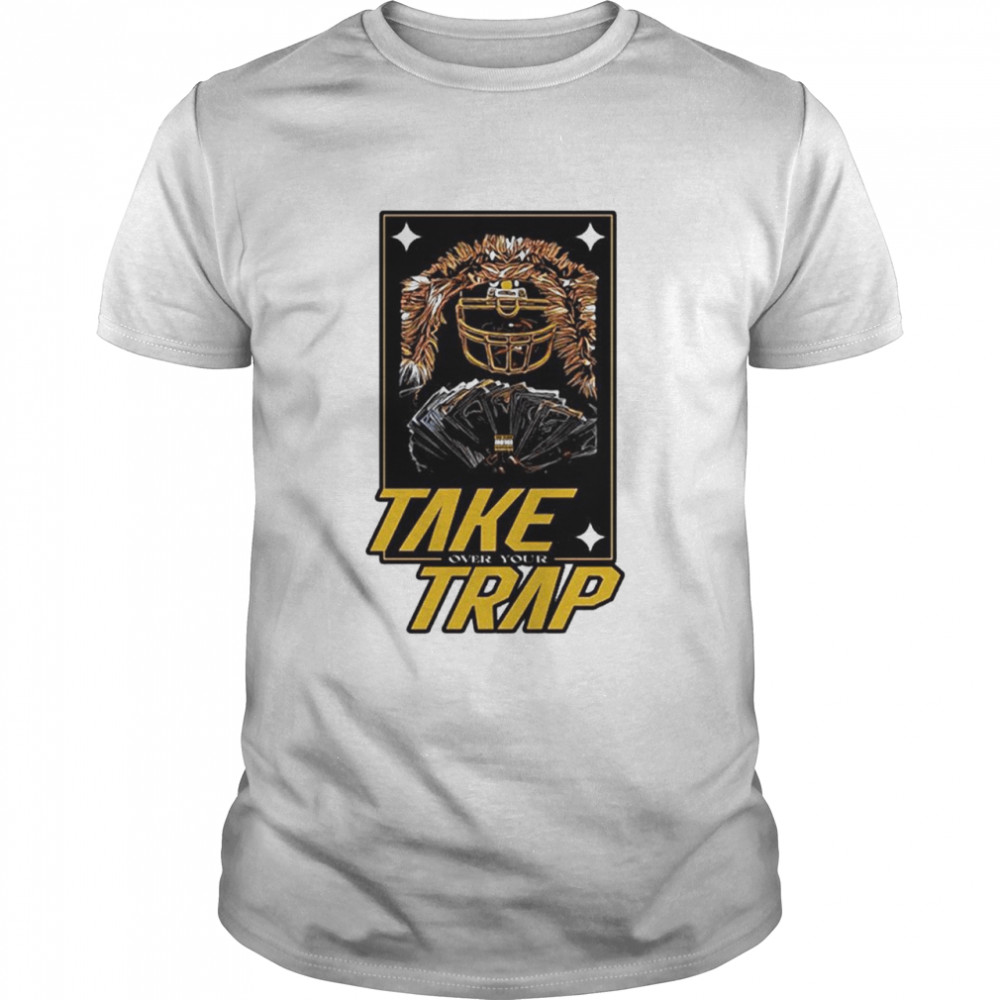 Take over your trap shirt