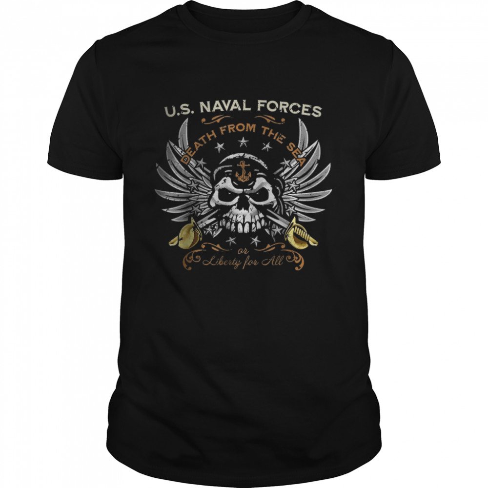 US naval forces Death From The Sea Or Liberty For All T-Shirt