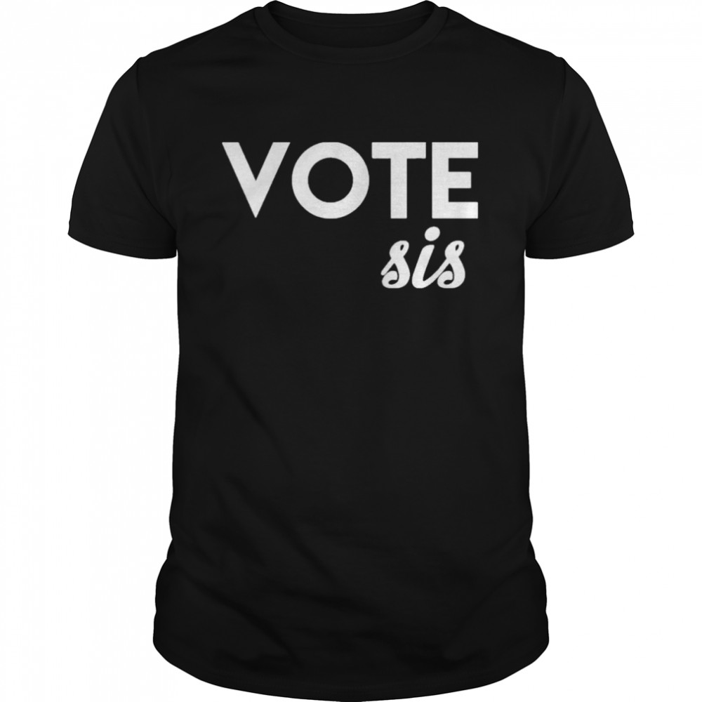 Vote Sis Shirt