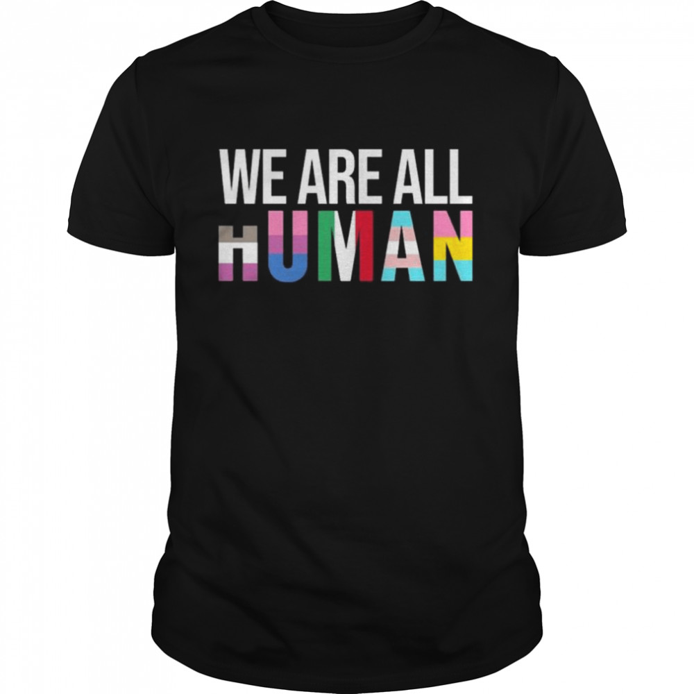 We are all human shirt