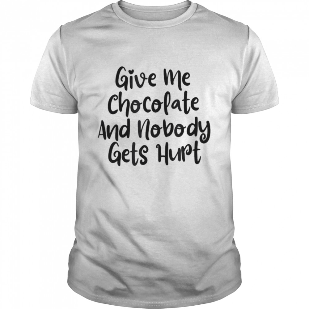 From daughter give me chocolate and nobody gets hurt shirt