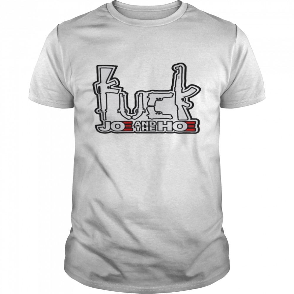 Fuck joe and the hoe shirt