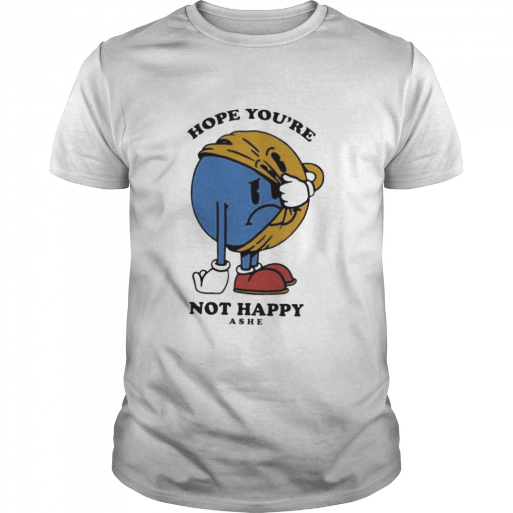 Hope you’re not happy ashe music shirt