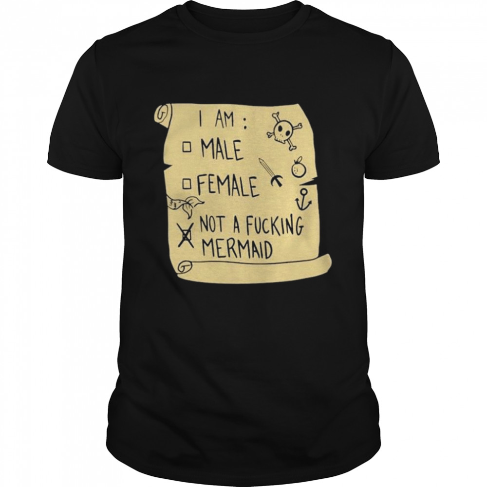 I am male female not a fucking mermaid shirt