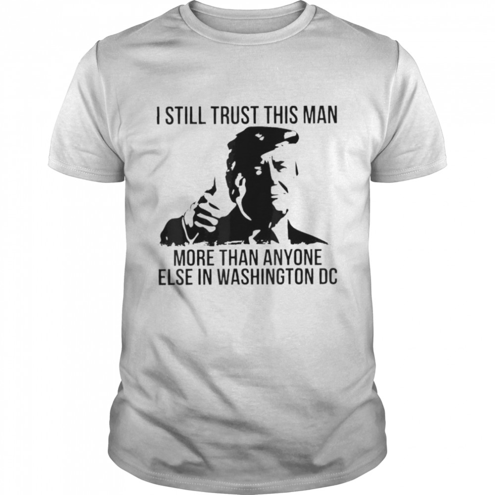 I still trust this man more than anyone else in Washington shirt