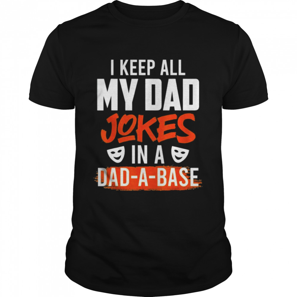 Keep my jokes in a dadabase dad jokes shirt