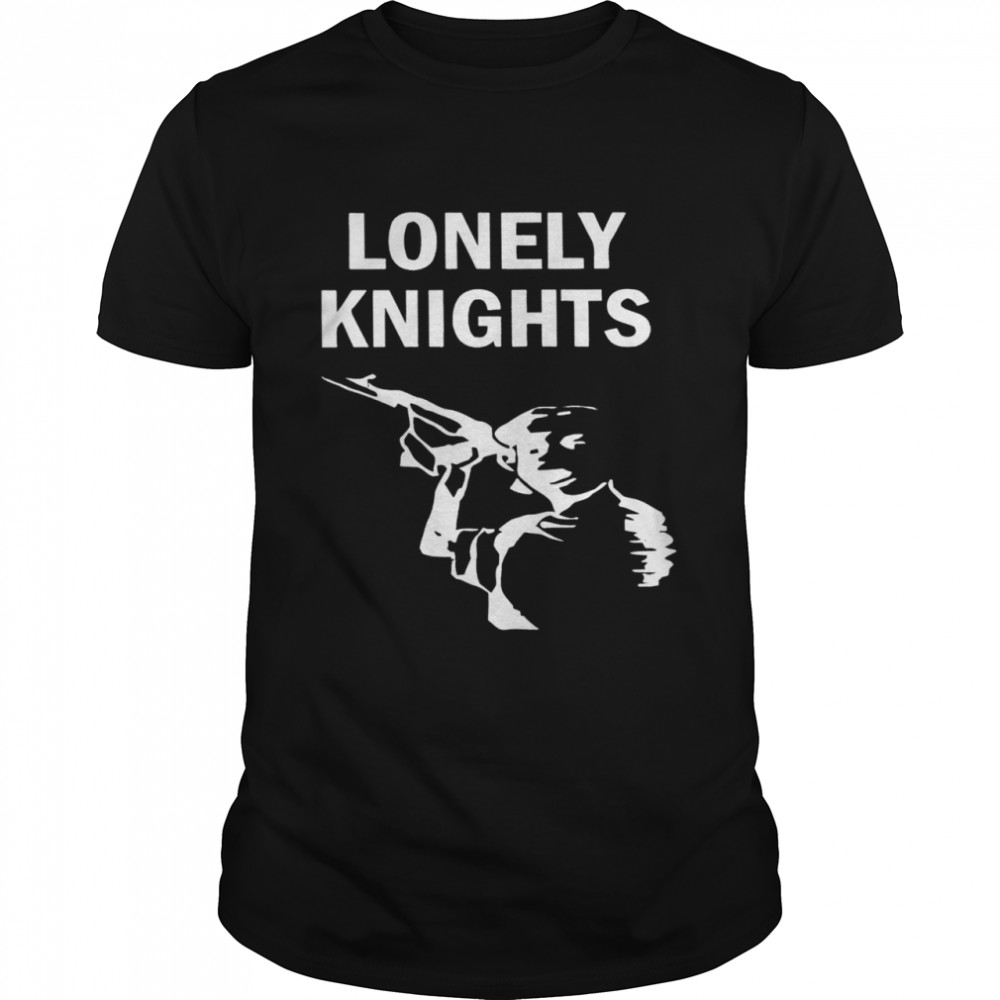 Lonely Knights shirt