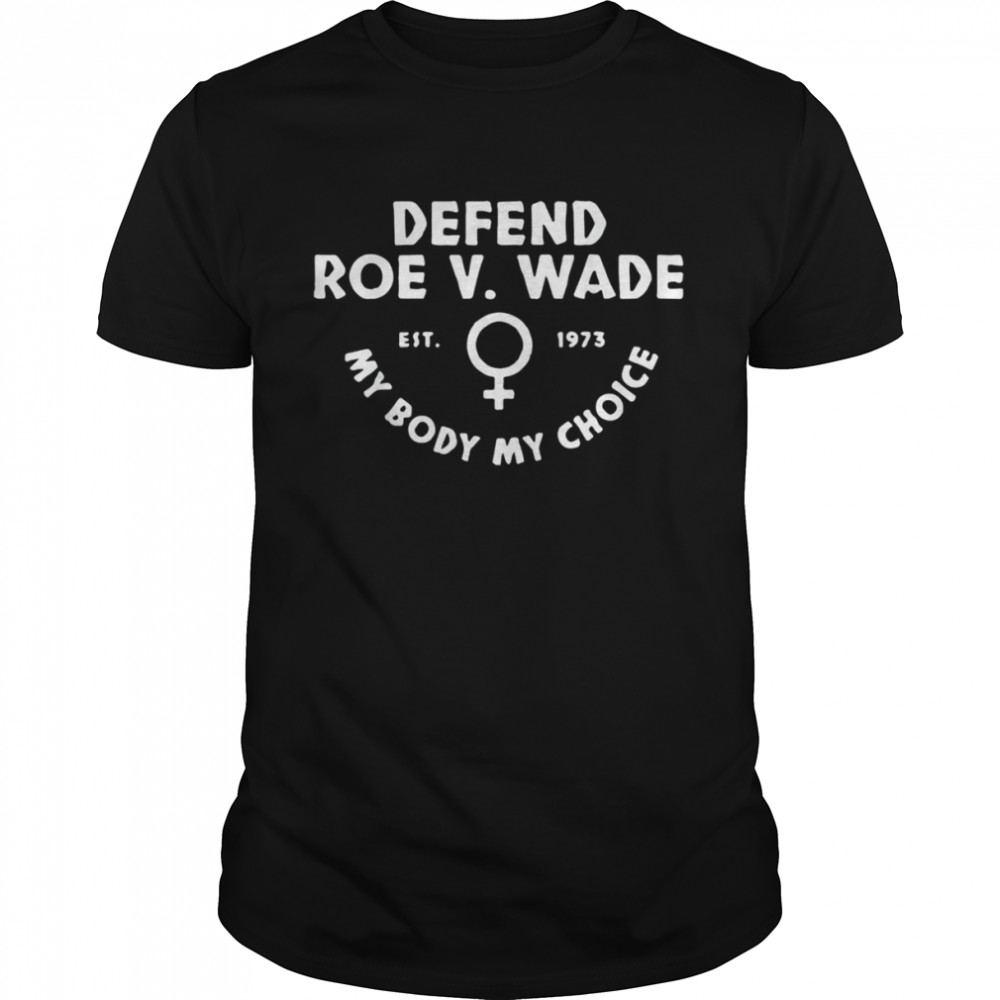 My Body My Choice Reproductive Rights Protect Roe V Wade Shirt