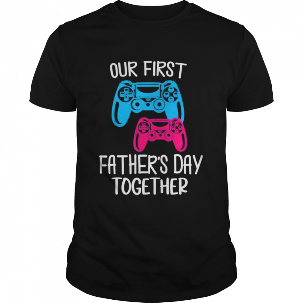 Our first father’s day together dad and son daughter gaming shirt