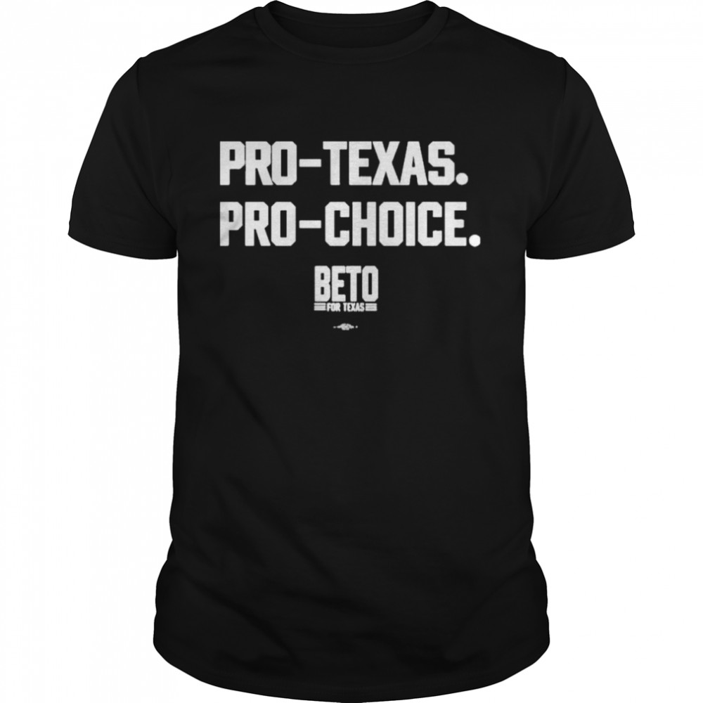 ProTexas prochoice beto for Texas shirt