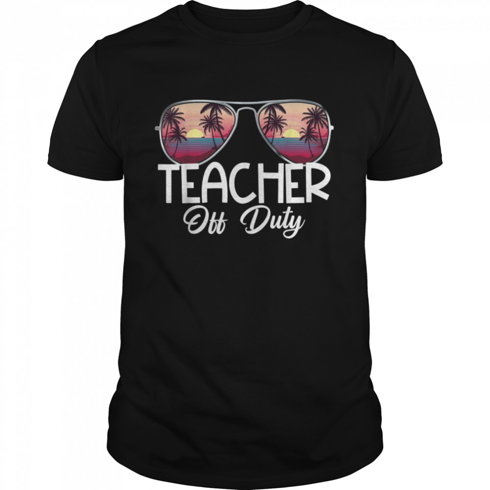 Teacher Relax Spring Beach Off Duty Summer Beach Shirt