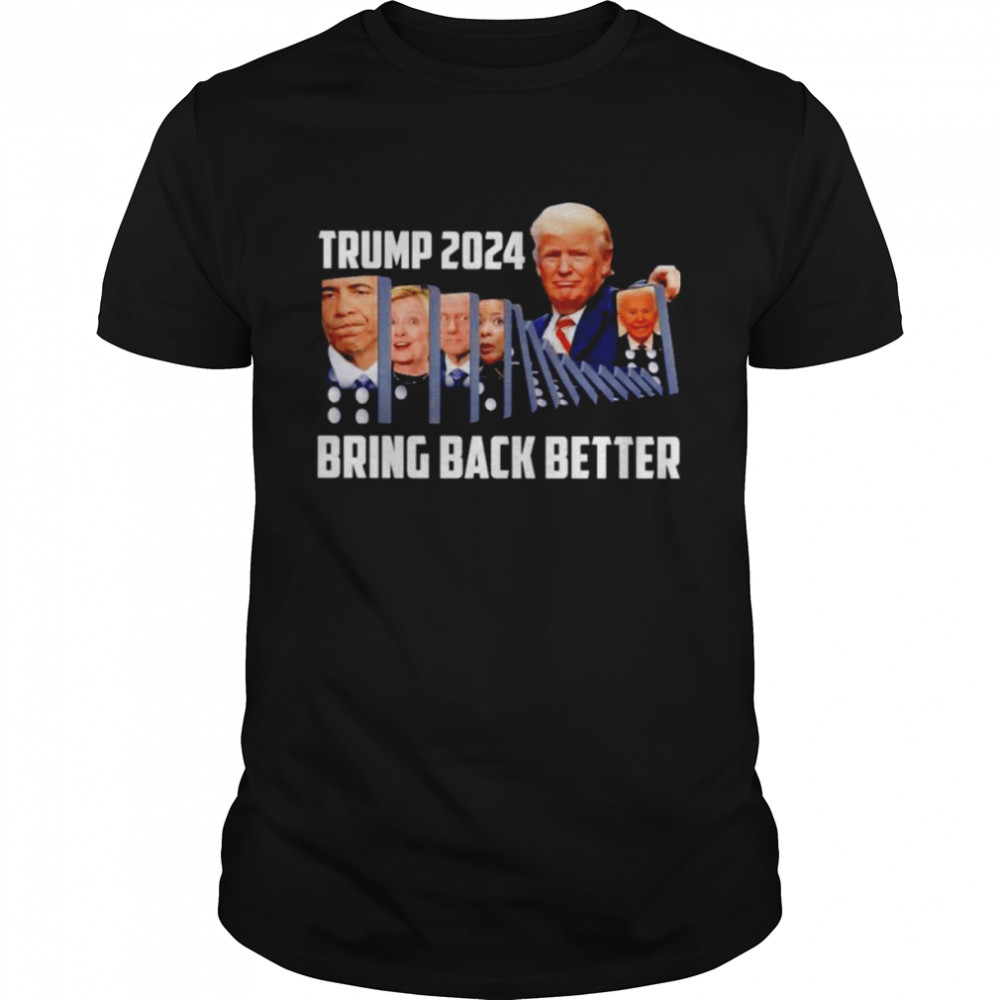 Trump 2024 Bring Back Better Shirt