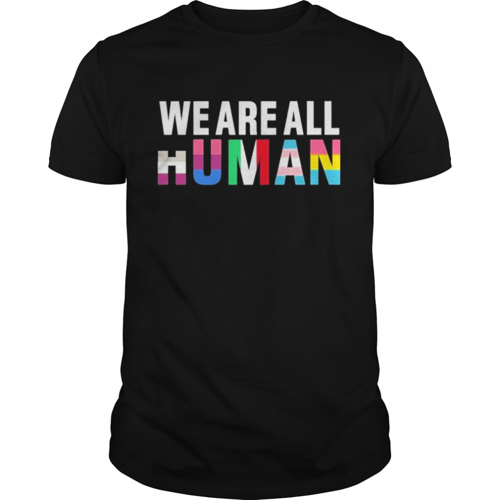 We are all human LGBT supporter shirt