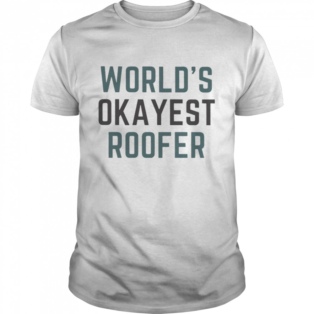 World’s Okayest Roofer 2022 T-shirt