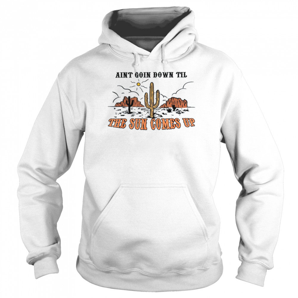 Aint Going Down Til The Sun Comes Up  Unisex Hoodie