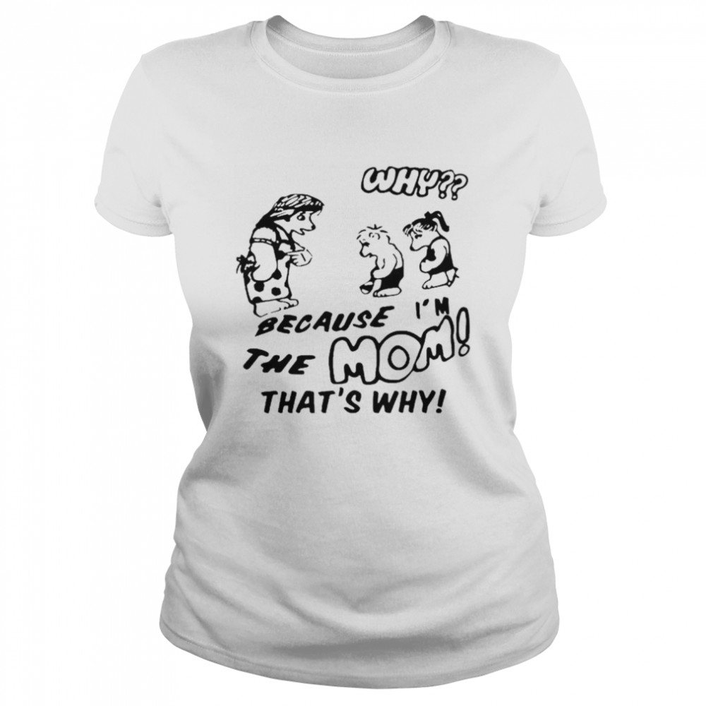 Because I’m the mom that’s why T-shirt Classic Women's T-shirt