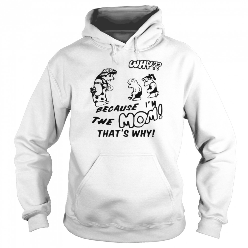 Because I’m the mom that’s why T-shirt Unisex Hoodie