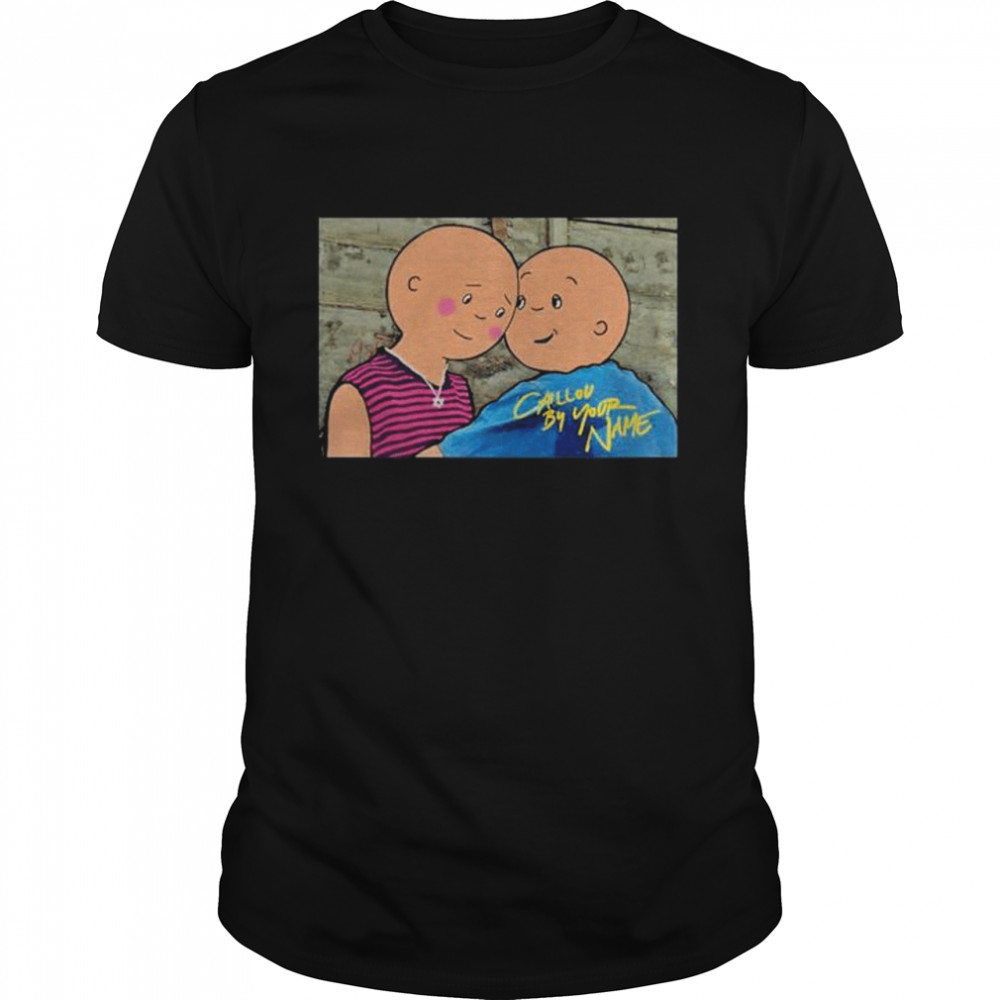 Caillou by your name shirt