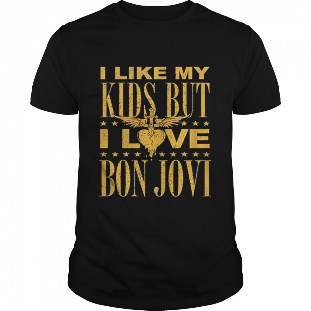 I like my kids but I love Bon Jovi shirt