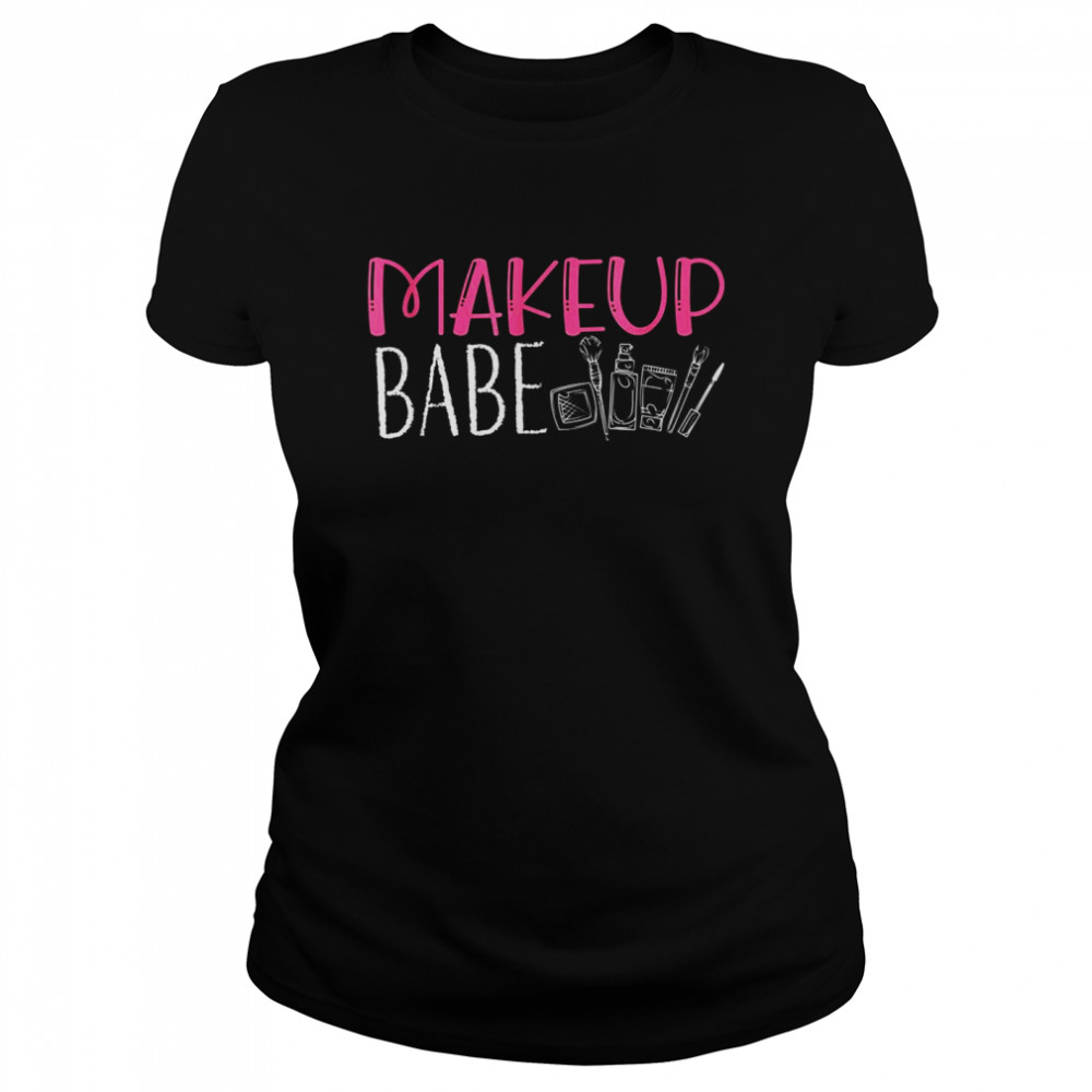 Make up Babe  Classic Women's T-shirt