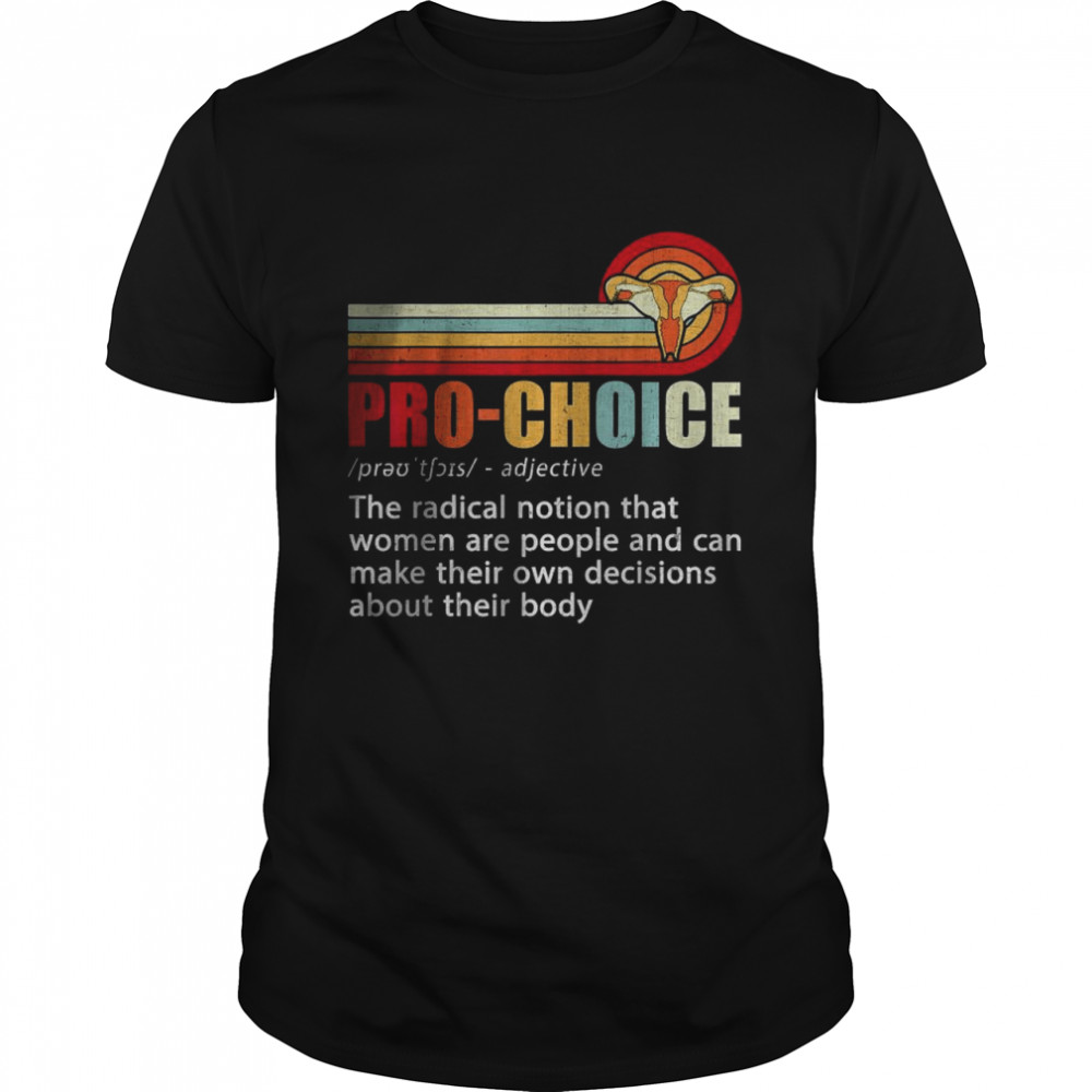Pro Choice Definition Feminist Women’s Rights My Body Choice T-Shirt