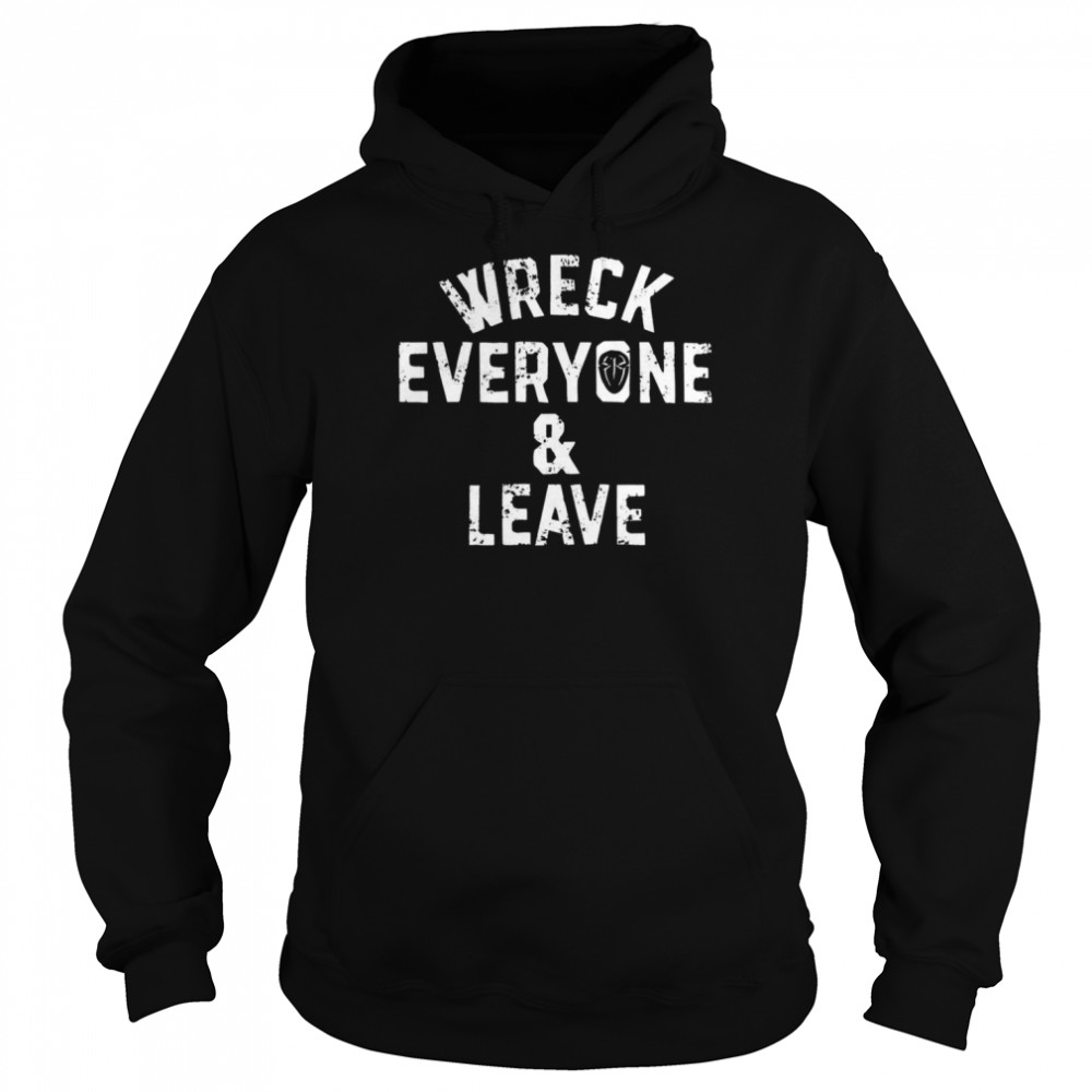 Wreck Everyone and Leave 2022 T-shirt Unisex Hoodie