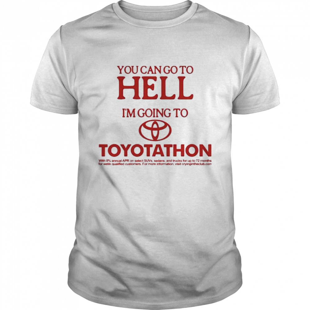 You can go to hell I’m going to toyotathon shirt