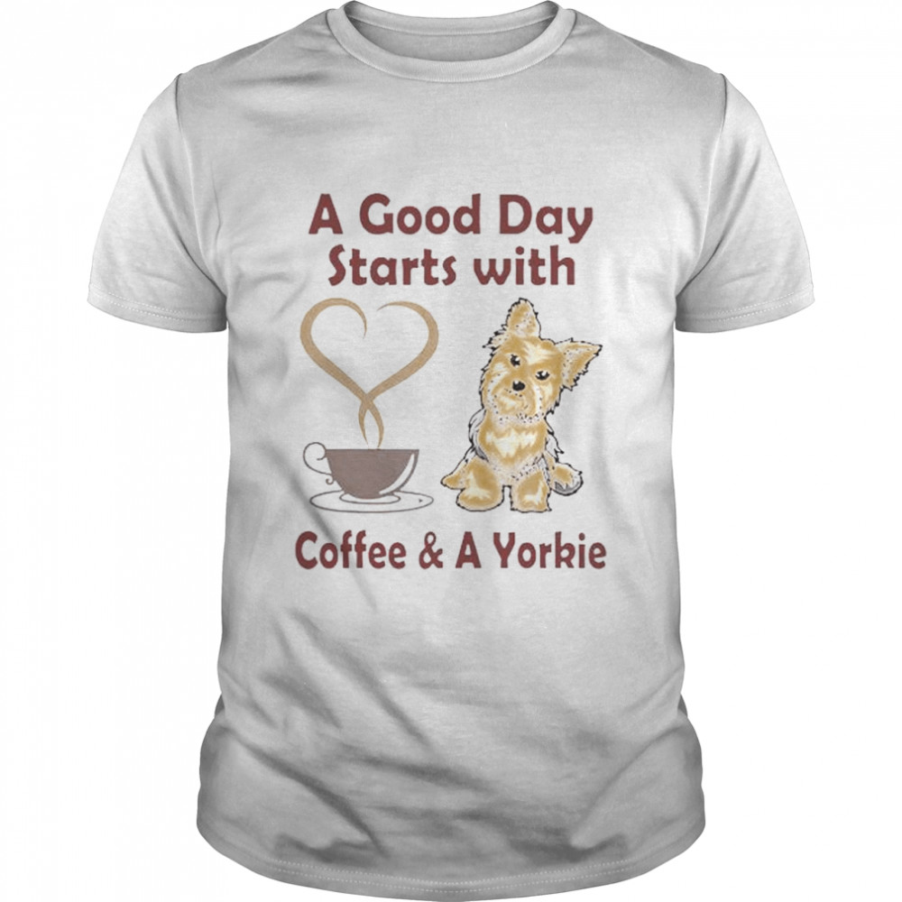 A good day starts with coffee and a Yorkie shirt