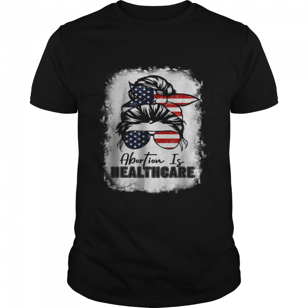 Abortion Is Healthcare Messy Bun US Flag Pro-Choice Feminist T-Shirt