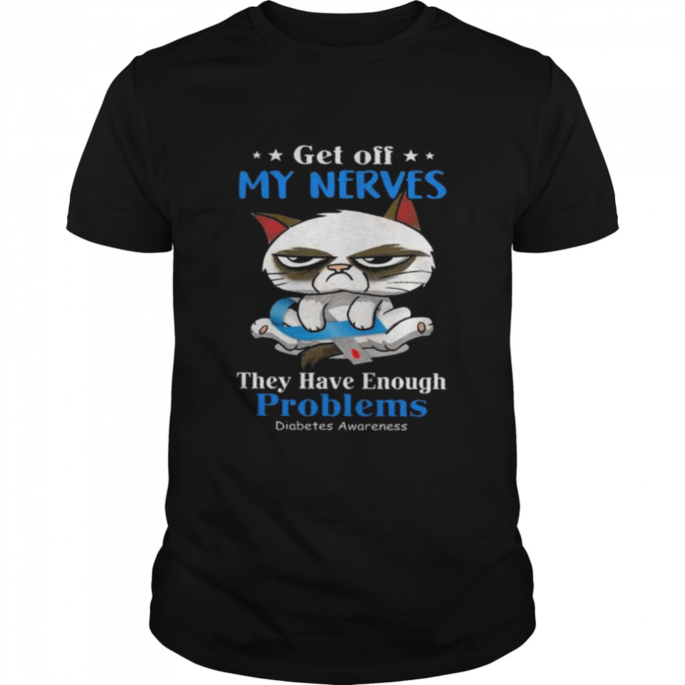 Cat get off my nerves they have enough problems diabetes awareness awareness shirt