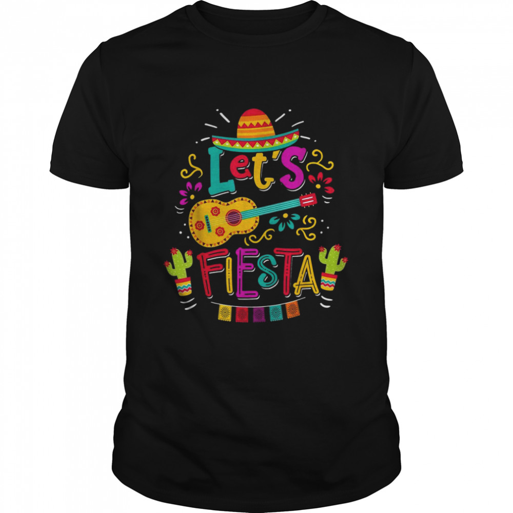 Cinco De Mayo Party Lets Fiesta Mexican Shirt