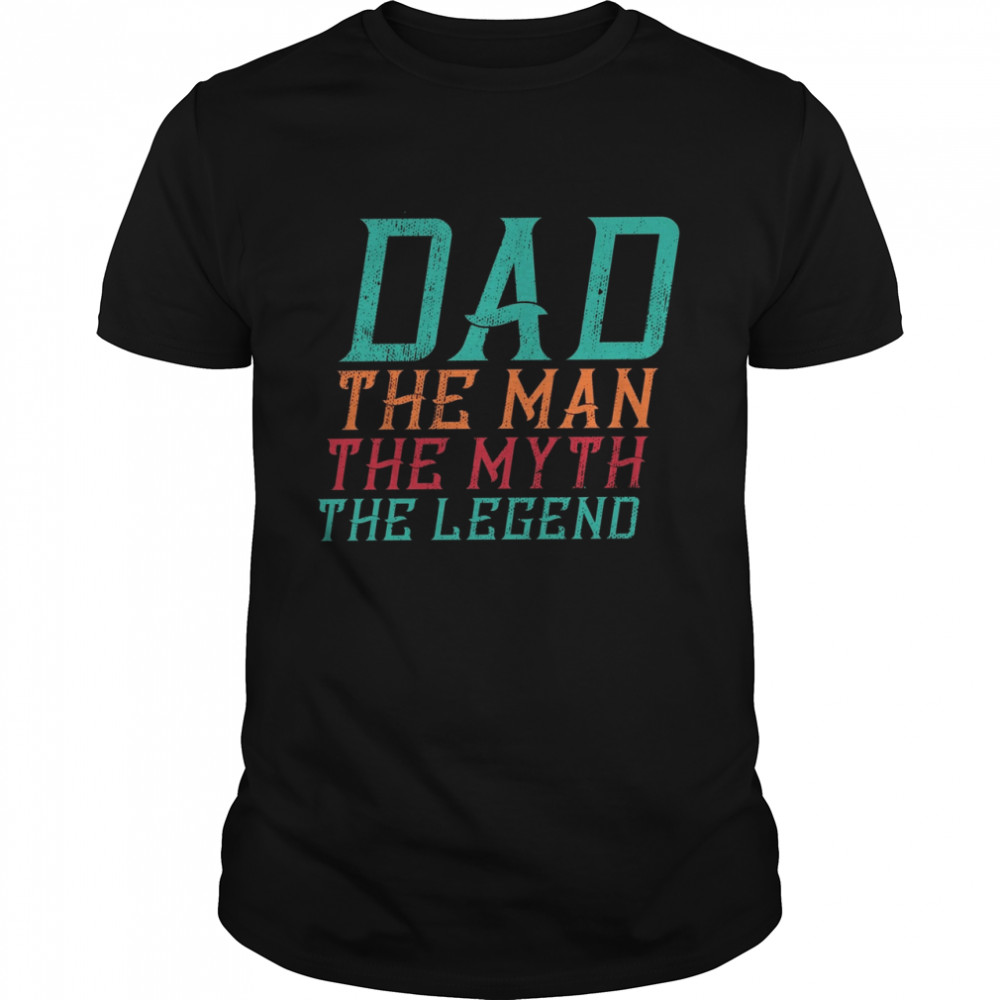 Dad the man the myth the legend shirt