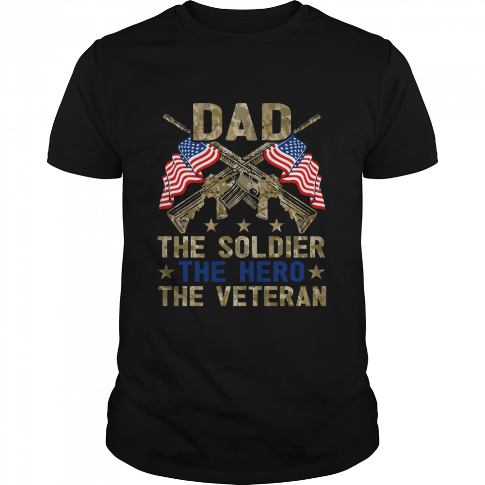 Dad the soldier the hero the veteran shirt