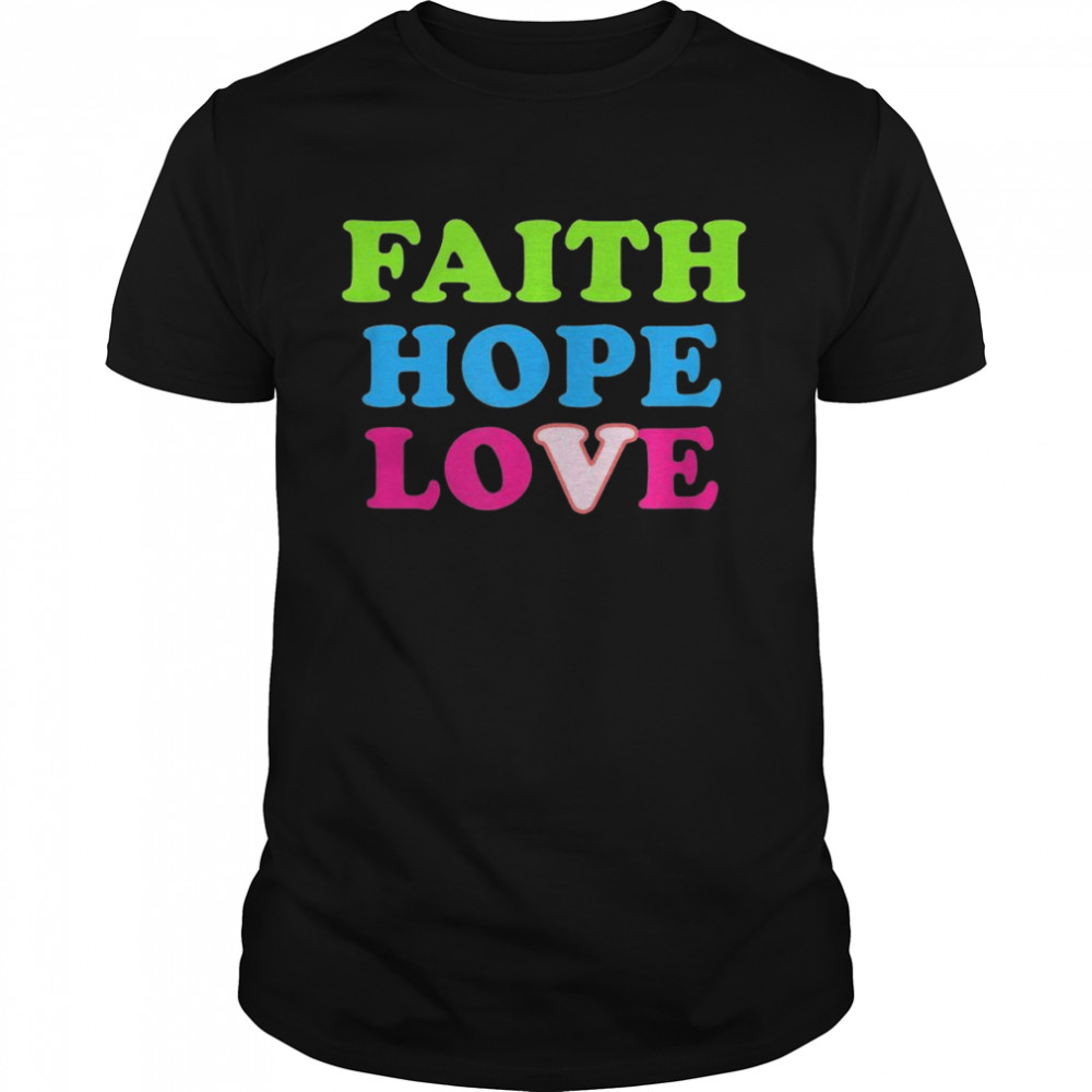 Faith Hope Love Shirt