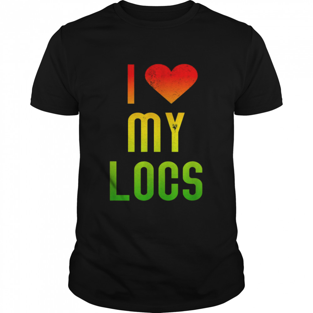 I Love My Locs Afro Natural Hair Black Melanin Shirt