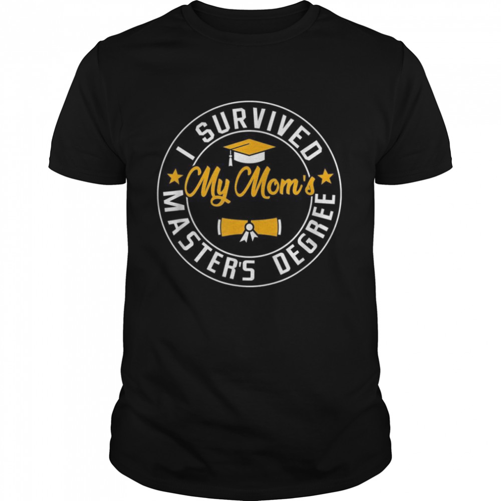 I Survived My Mom’s Master’s Degree Happy Senior Class Shirt