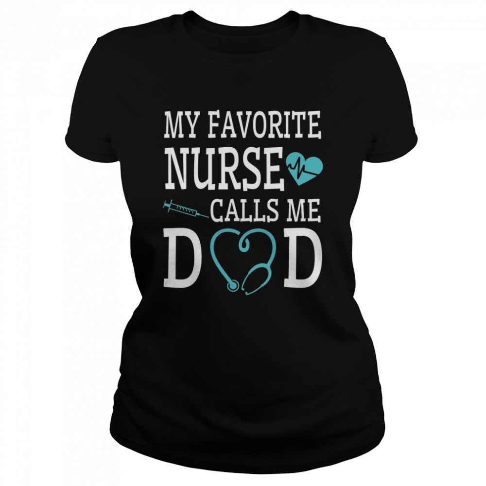 My favorite nurse calls me dad shirt Classic Women's T-shirt