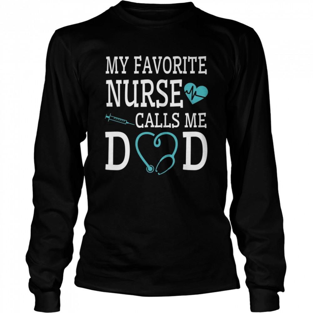 My favorite nurse calls me dad shirt Long Sleeved T-shirt