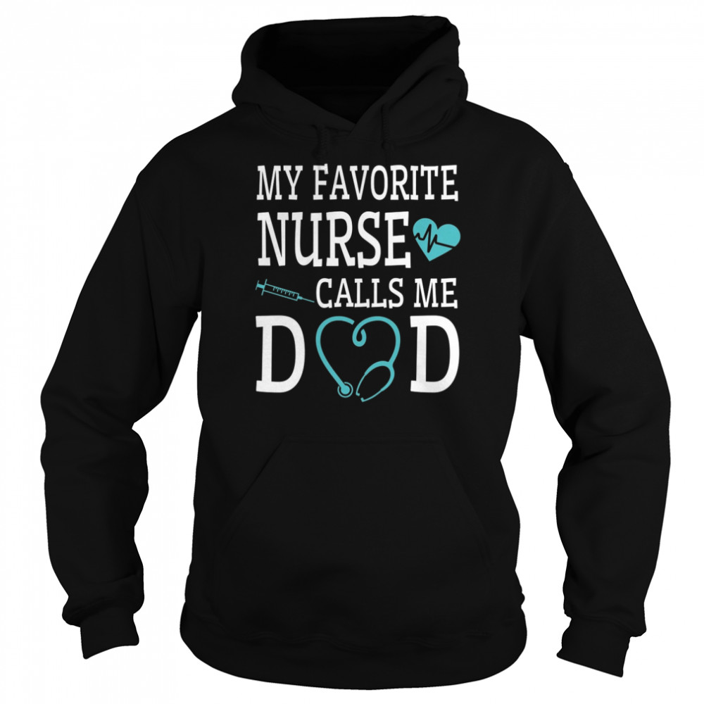 My favorite nurse calls me dad shirt Unisex Hoodie