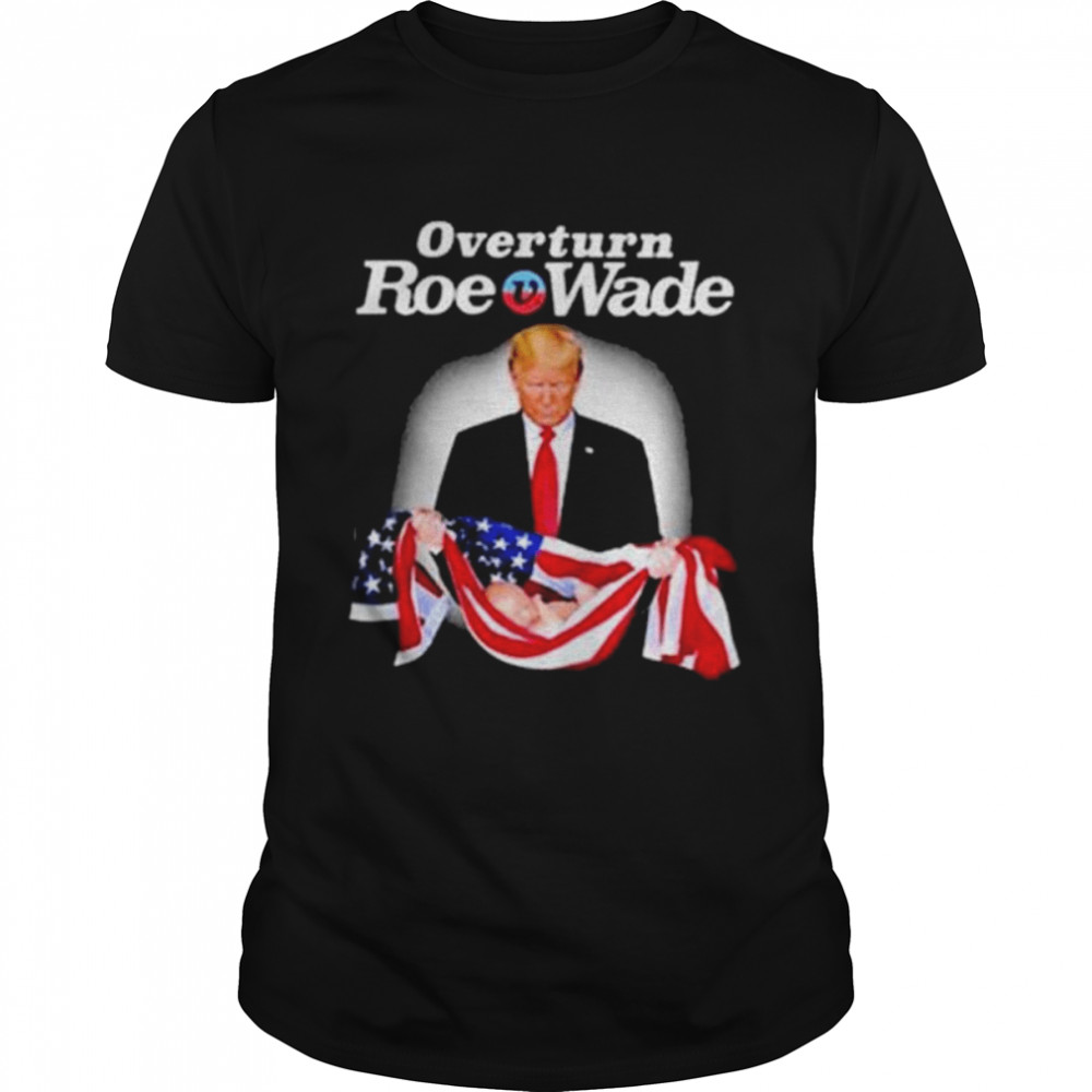 Overturn roe v wade Trump america flag shirt